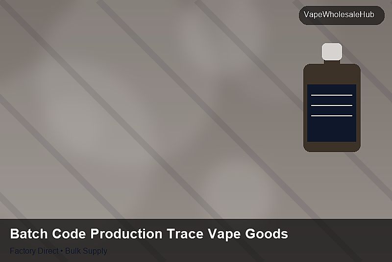 Batch Code Production Trace Vape Goods — Batch Code Production Trace Vape Goods: Procurement Checklist | 2026 Edition photo 1